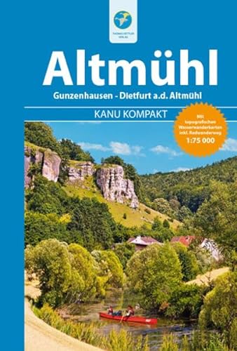 Kanu Kompakt Altmühl: Die Altmühl von Gunzenhausen bis Dietfurt, mit topografischen Wasserwanderkarten